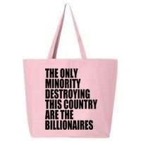 The Only Minority Destroying This Country Are Billionaires 25L Jumbo Tote