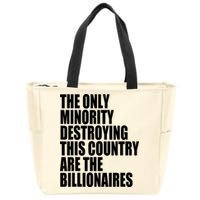 The Only Minority Destroying This Country Are Billionaires Zip Tote Bag