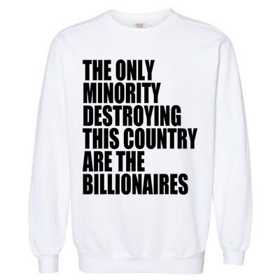 The Only Minority Destroying This Country Are Billionaires Garment-Dyed Sweatshirt