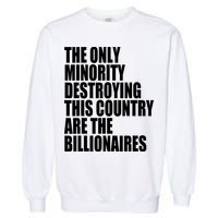 The Only Minority Destroying This Country Are Billionaires Garment-Dyed Sweatshirt