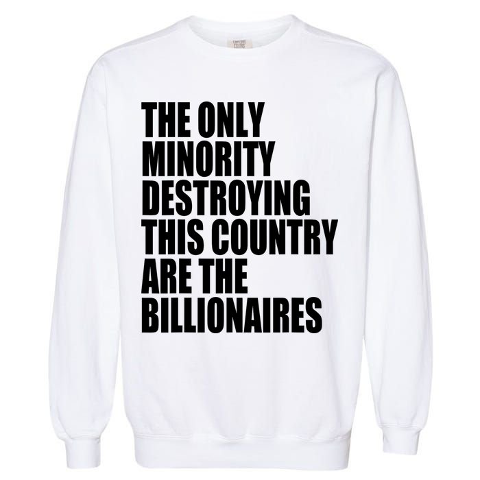 The Only Minority Destroying This Country Are Billionaires Garment-Dyed Sweatshirt