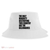 The Only Minority Destroying This Country Are Billionaires Sustainable Bucket Hat