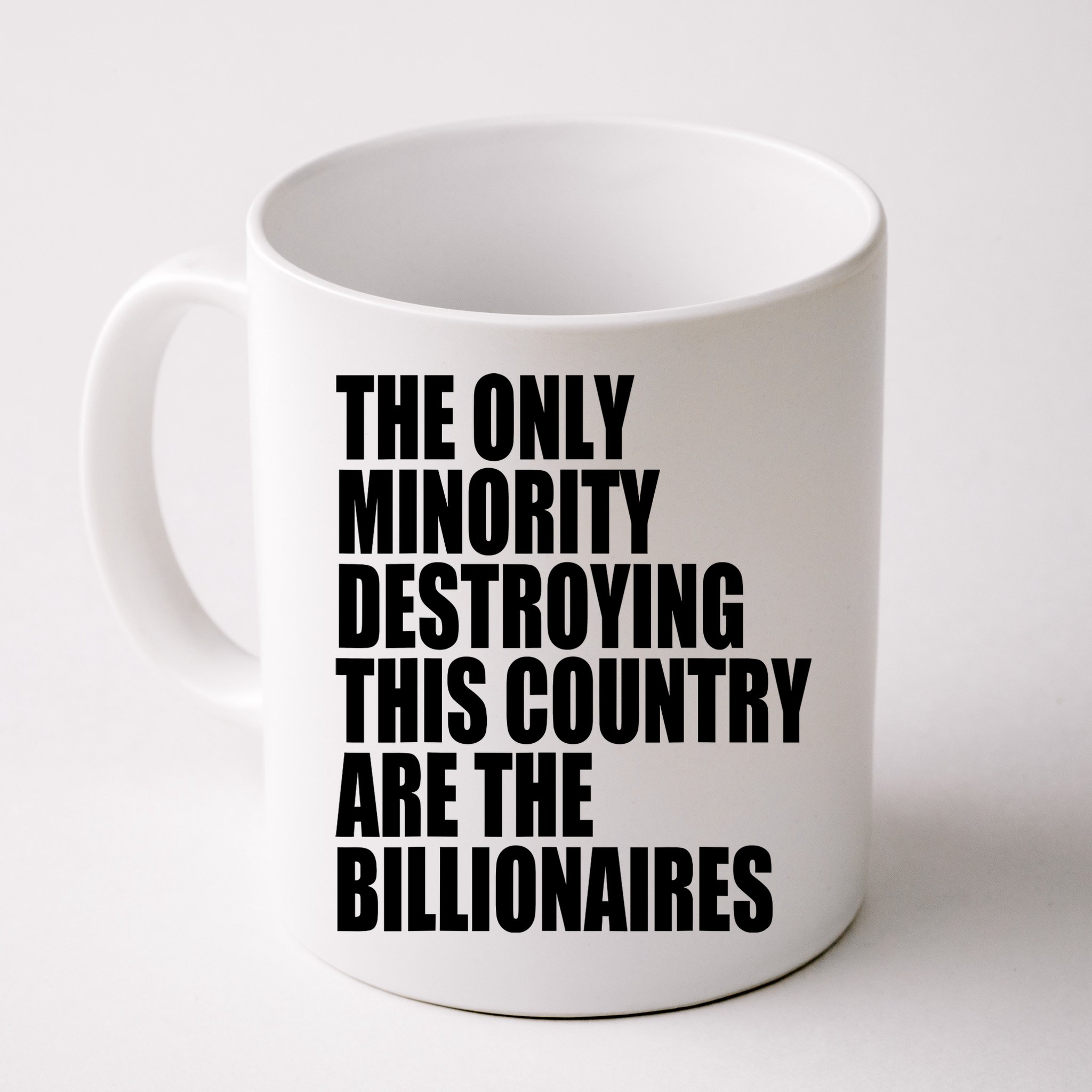 The Only Minority Destroying This Country Are Billionaires Mug
