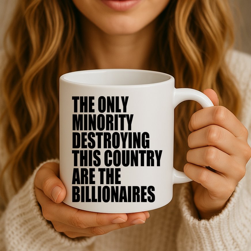 The Only Minority Destroying This Country Are Billionaires Mug