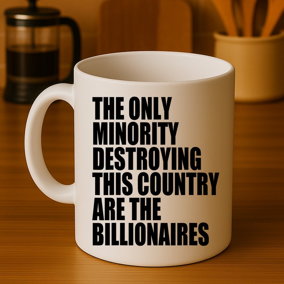 The Only Minority Destroying This Country Are Billionaires Mug