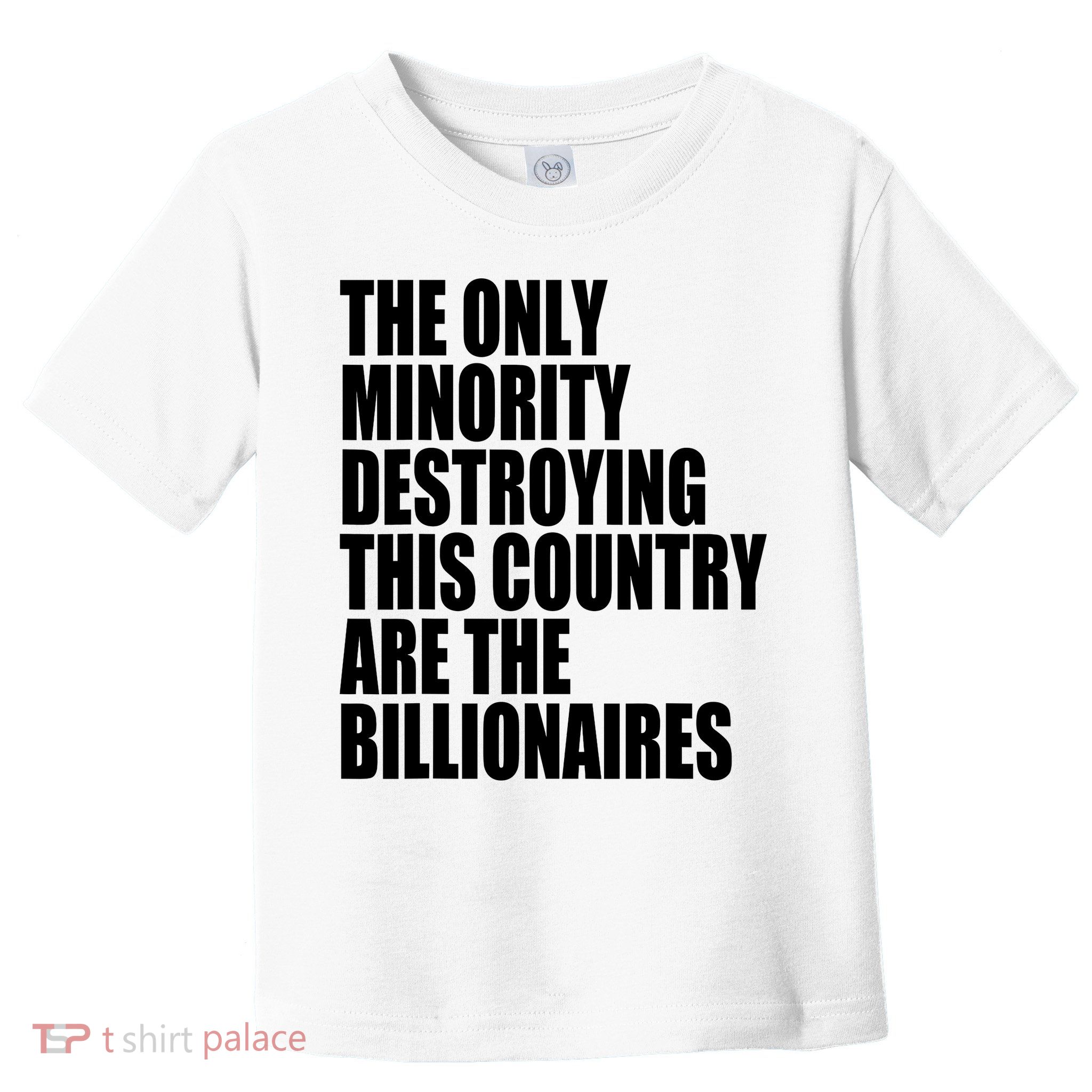 The Only Minority Destroying This Country Are Billionaires Toddler T-Shirt