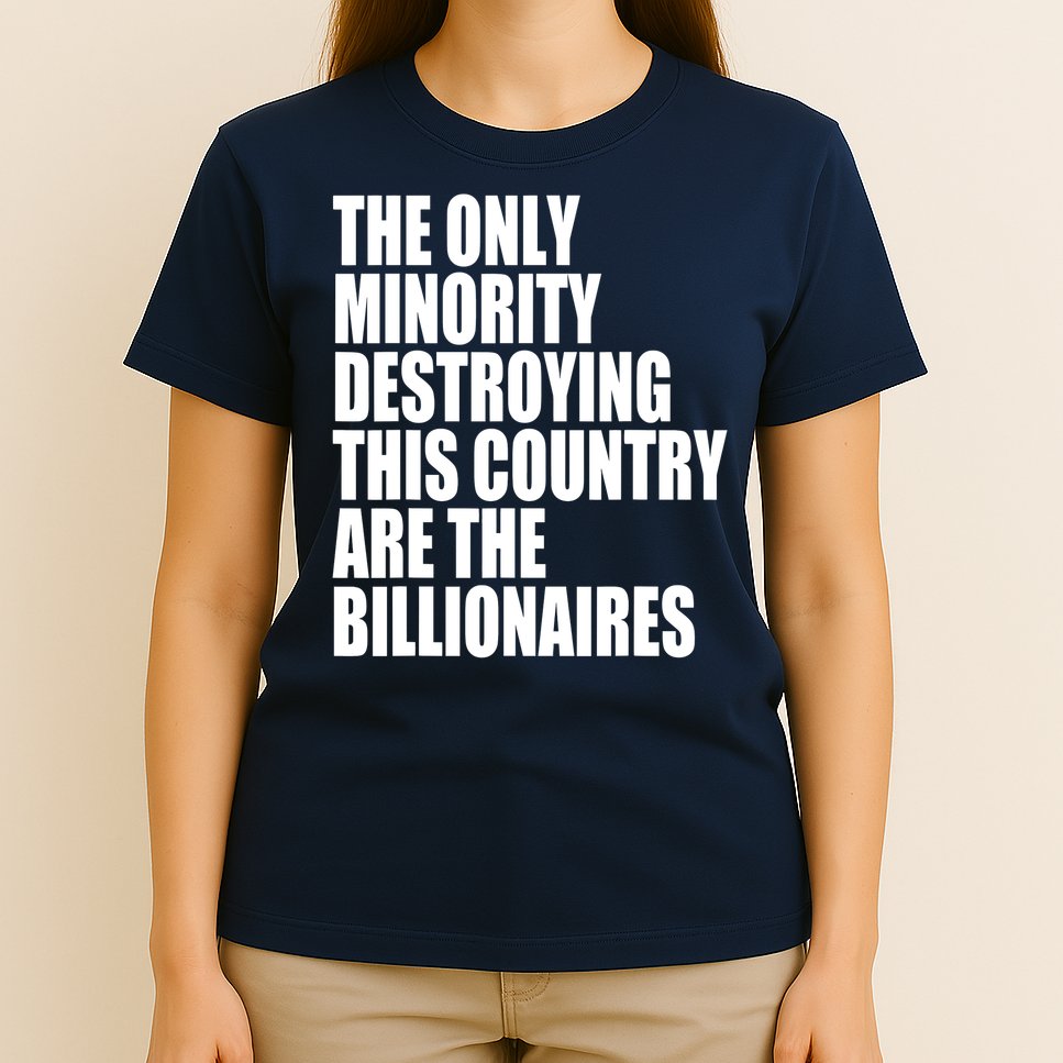 The Only Minority Destroying This Country Are Billionaires T-Shirt