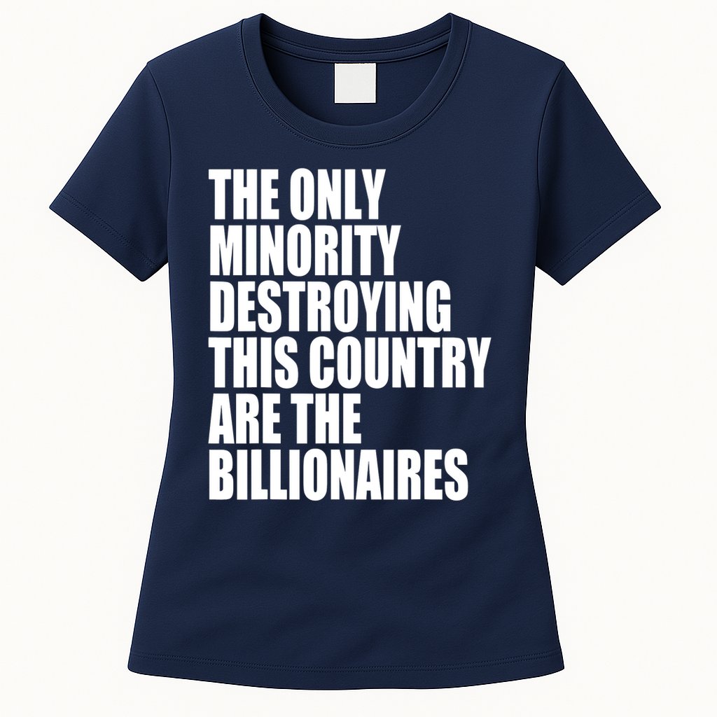 The Only Minority Destroying This Country Are Billionaires Womens T-Shirt