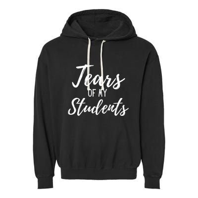 Tears Of My Students Garment-Dyed Fleece Hoodie