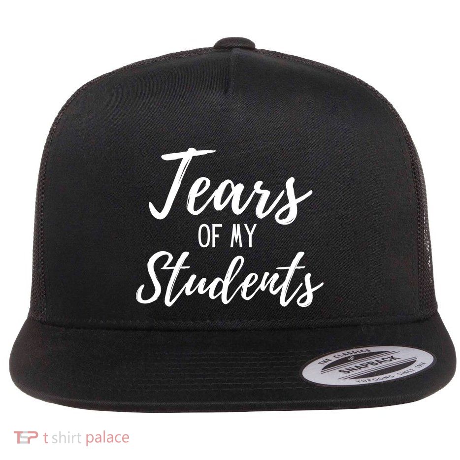 Tears Of My Students Flatbill Hat