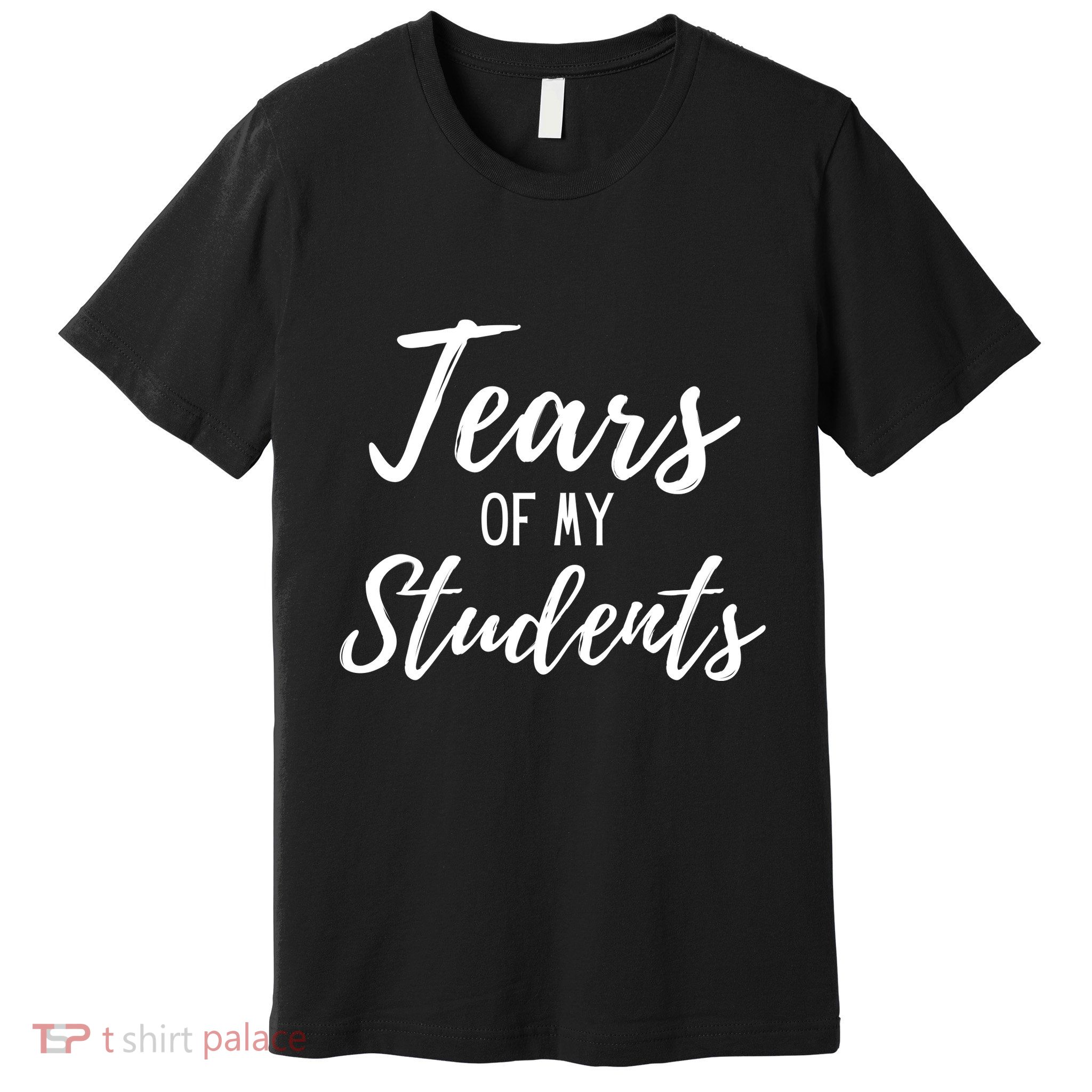 Tears Of My Students Premium T-Shirt