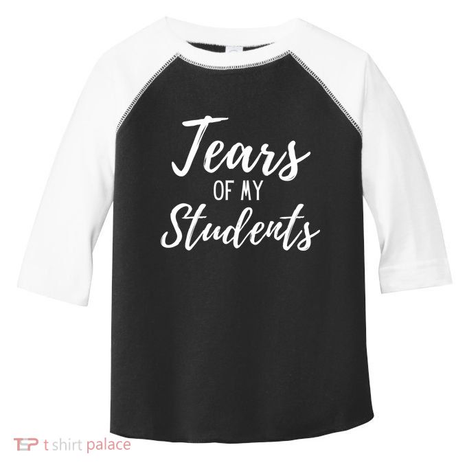 Tears Of My Students Toddler Fine Jersey T-Shirt
