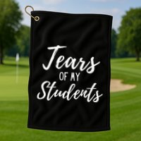 Tears Of My Students Golf Towel