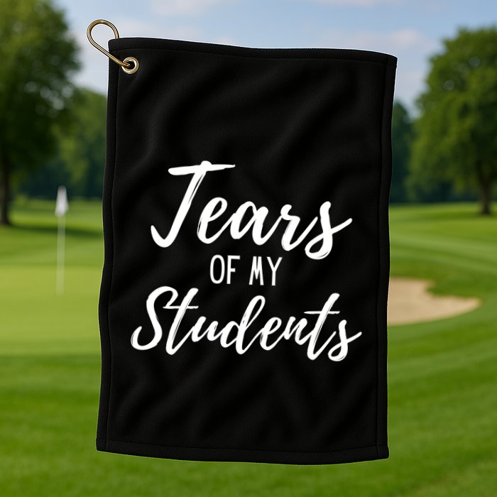 Tears Of My Students Golf Towel