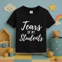 Tears Of My Students Toddler T-Shirt