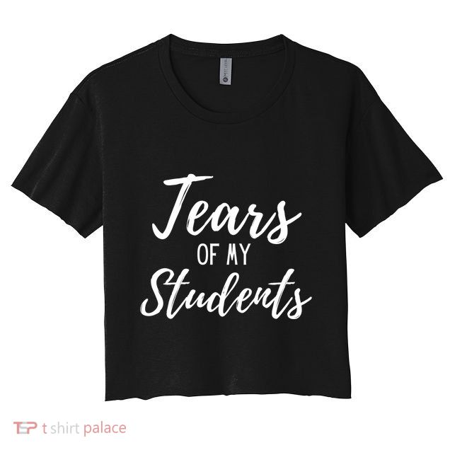 Tears Of My Students Crop Top