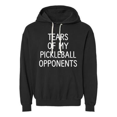 Tears Of My Pickleball Opponents Garment-Dyed Fleece Hoodie