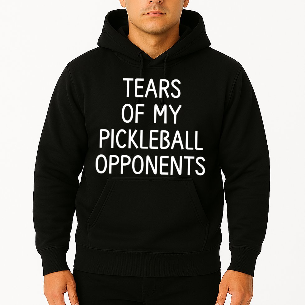 Tears Of My Pickleball Opponents Hoodie