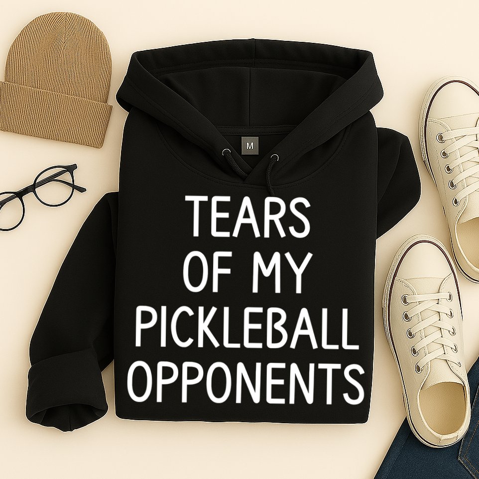 Tears Of My Pickleball Opponents Hoodie