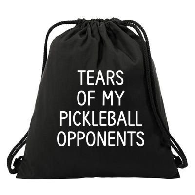 Tears Of My Pickleball Opponents Drawstring Bag