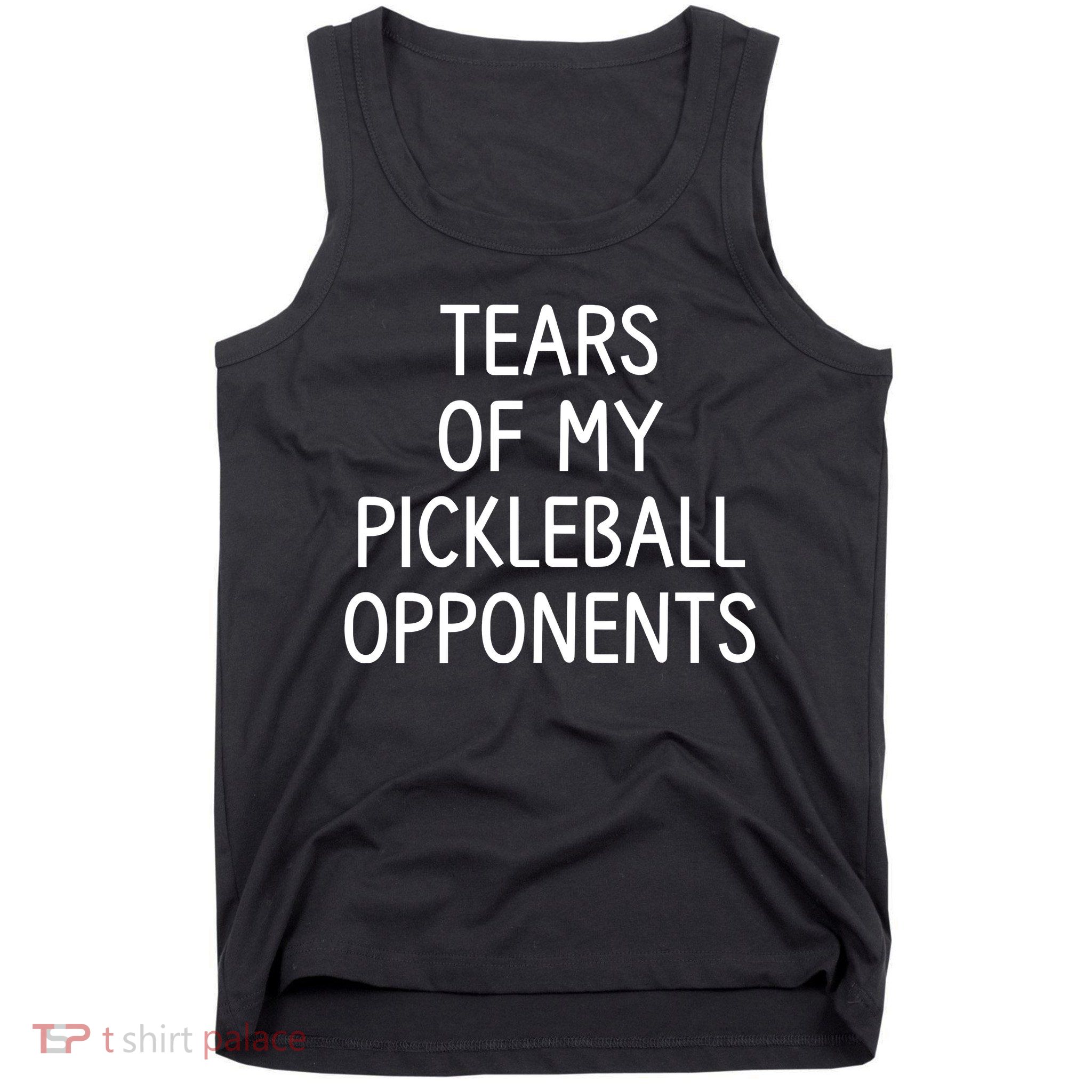 Tears Of My Pickleball Opponents Tank Top