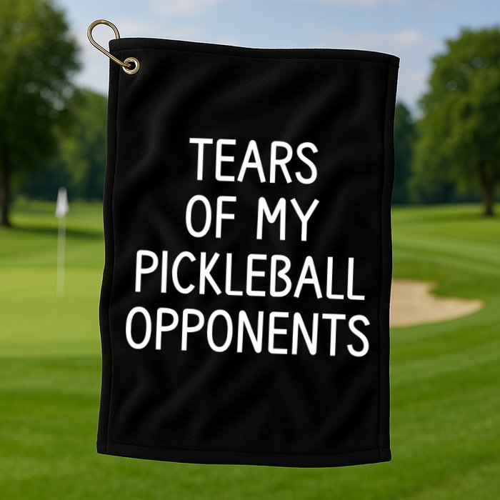 Tears Of My Pickleball Opponents Golf Towel