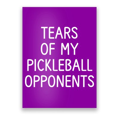Tears Of My Pickleball Opponents Poster