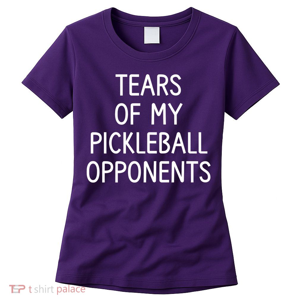 Tears Of My Pickleball Opponents Womens T-Shirt