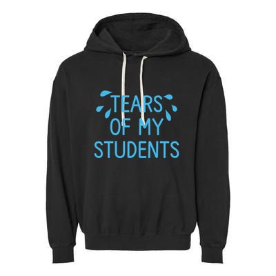 Tears Of My Students Funny Teacher Graduation Meme Teachers Garment-Dyed Fleece Hoodie