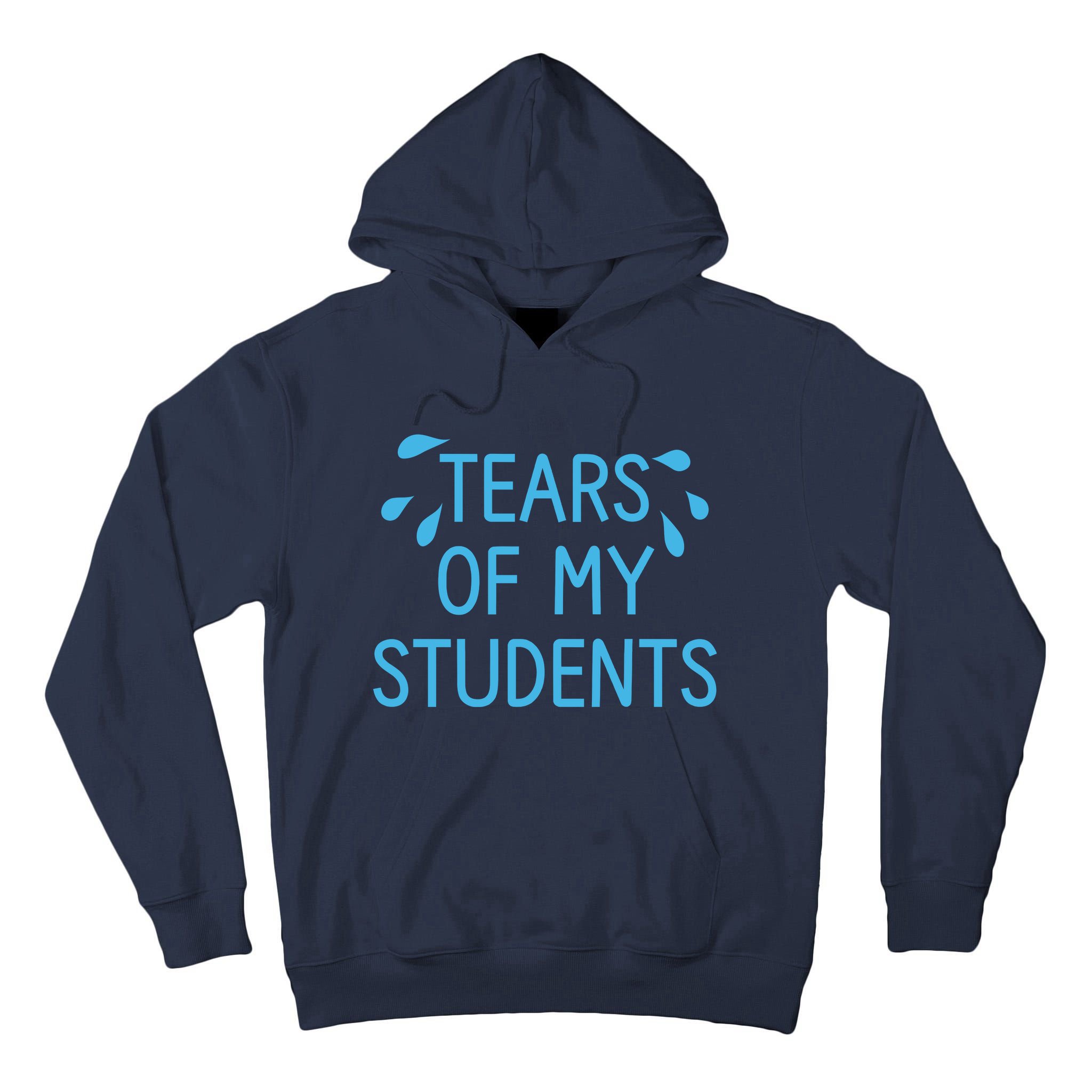 Tears Of My Students Funny Teacher Graduation Meme Teachers Tall Hoodie