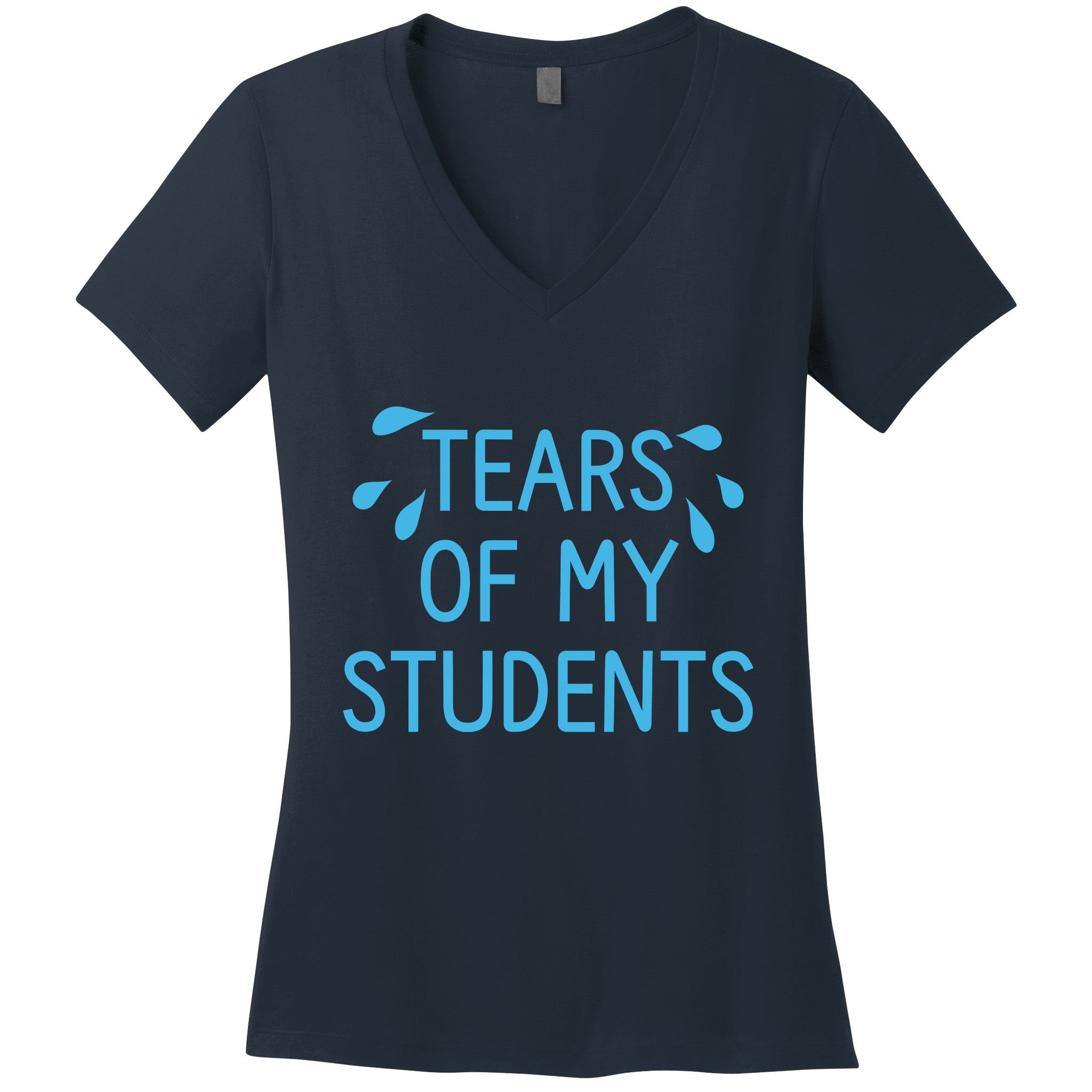 Tears Of My Students Funny Teacher Graduation Meme Teachers Women's V-Neck T-Shirt