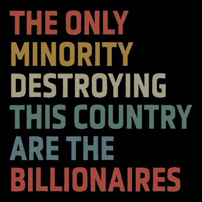 The Only Minority Destroying This Country Are Billionaires Impact Tech Backpack