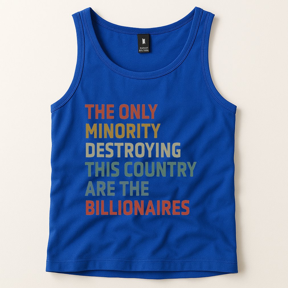 The Only Minority Destroying This Country Are Billionaires Tank Top