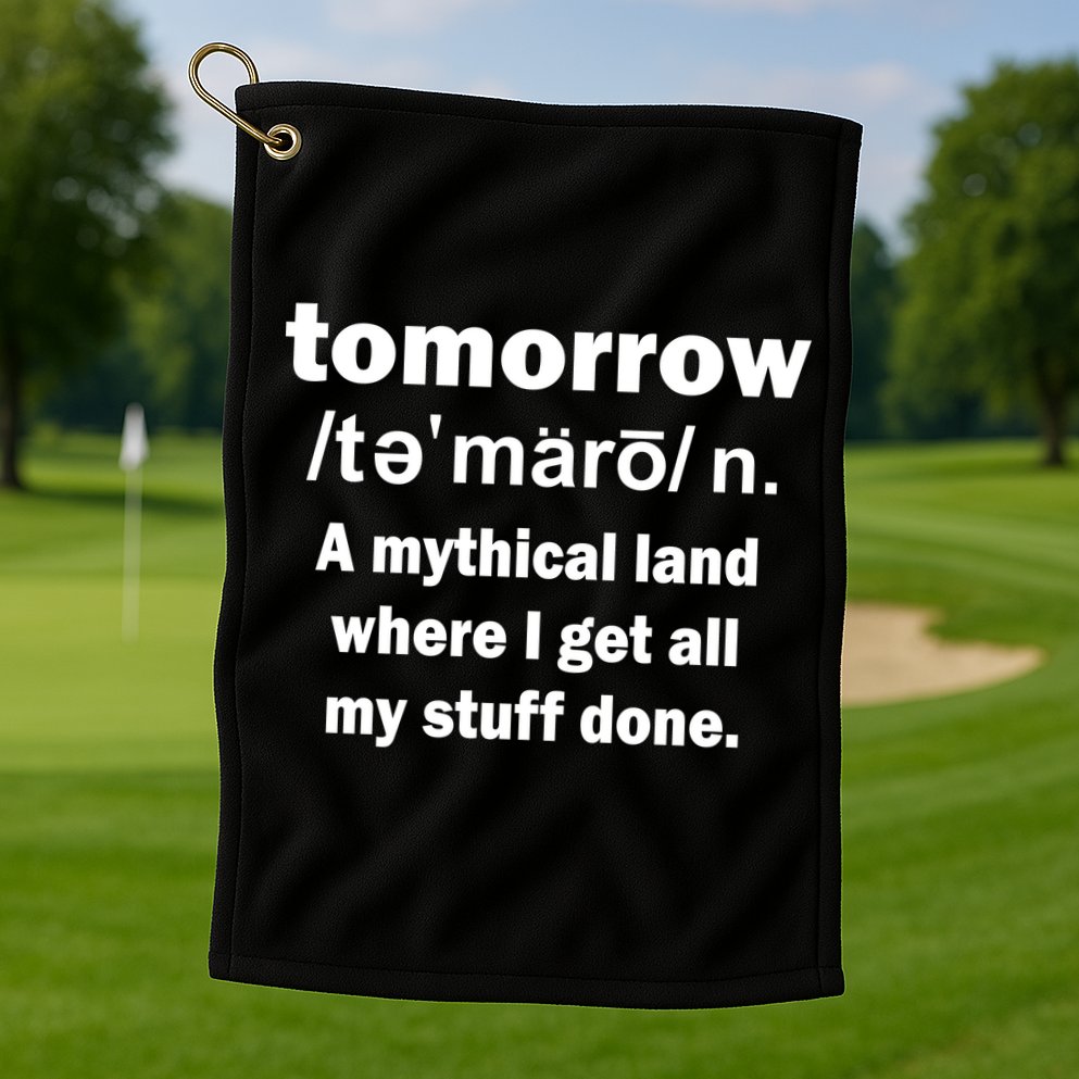 Tomorrow Definition Funny Golf Towel