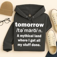 Tomorrow Definition Funny Hoodie