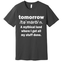 Tomorrow Definition Funny Premium T-Shirt