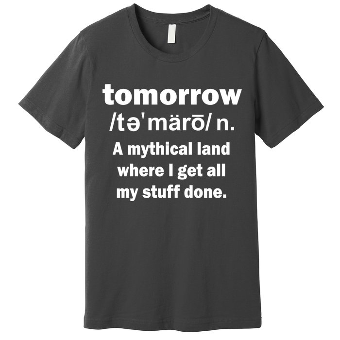 Tomorrow Definition Funny Premium T-Shirt