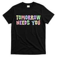Tomorrow Need You Mental Health Awareness T-Shirt