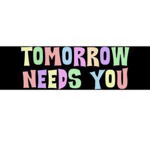 Tomorrow Need You Mental Health Awareness Bumper Sticker