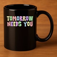 Tomorrow Need You Mental Health Awareness 11oz C Handle Ceramic Mug