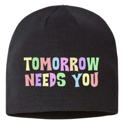 Tomorrow Need You Mental Health Awareness Sustainable Beanie