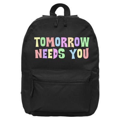 Tomorrow Need You Mental Health Awareness 16 in Basic Backpack