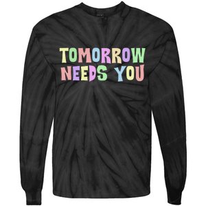 Tomorrow Need You Mental Health Awareness Tie-Dye Long Sleeve Shirt