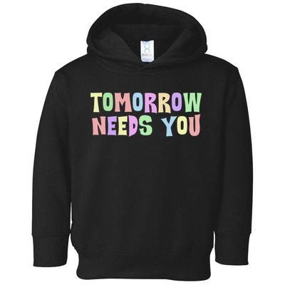 Tomorrow Need You Mental Health Awareness Toddler Hoodie