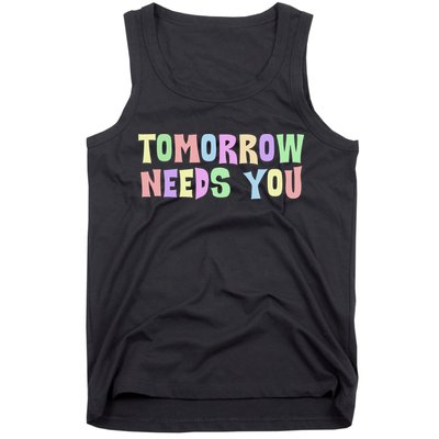 Tomorrow Need You Mental Health Awareness Tank Top