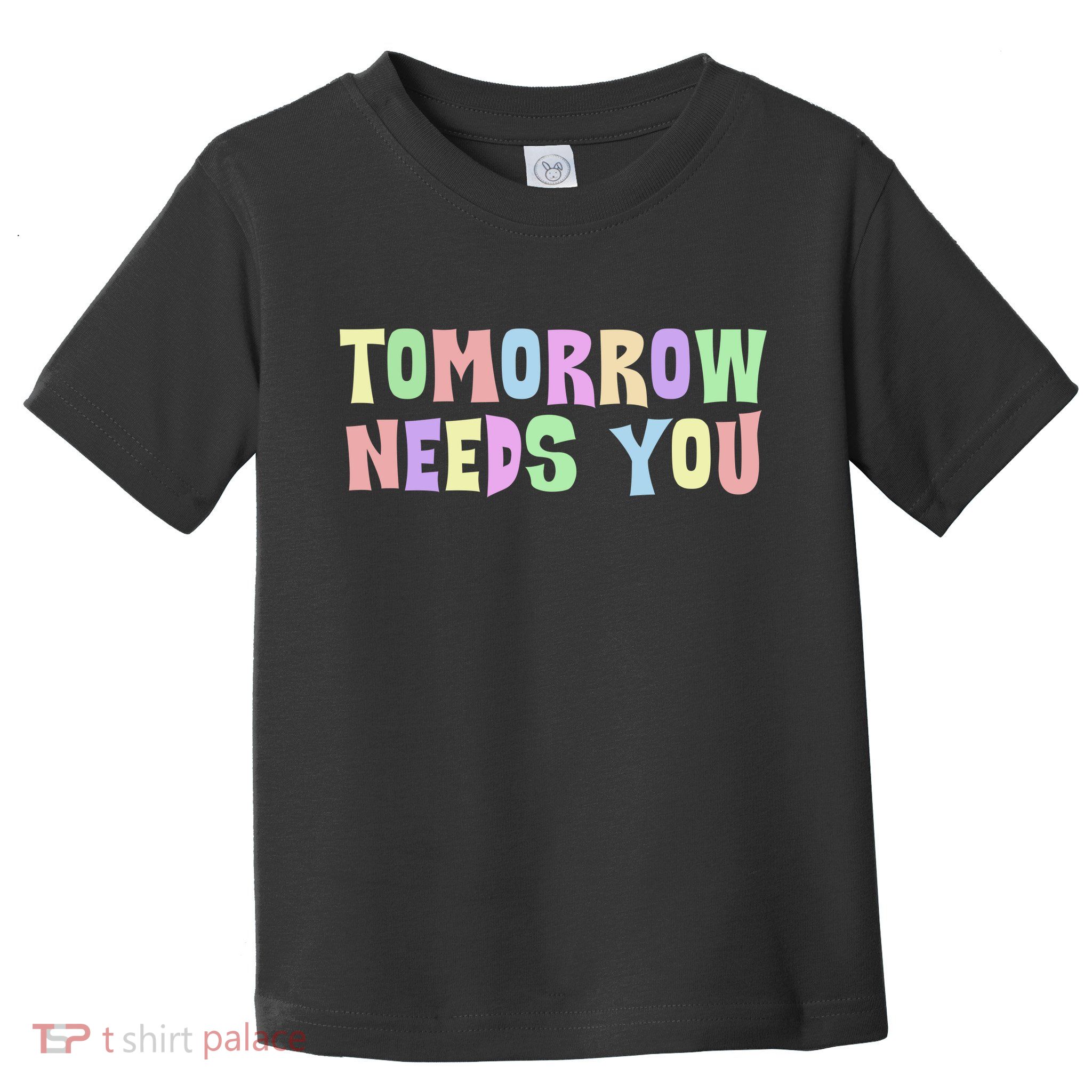 Tomorrow Need You Mental Health Awareness Toddler T-Shirt