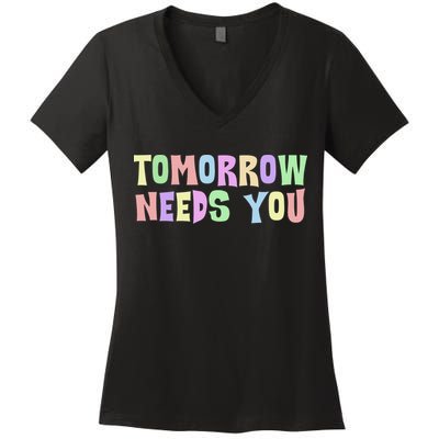 Tomorrow Need You Mental Health Awareness Women's V-Neck T-Shirt
