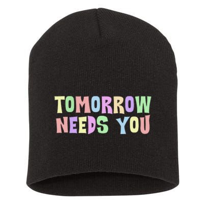 Tomorrow Need You Mental Health Awareness Short Acrylic Beanie