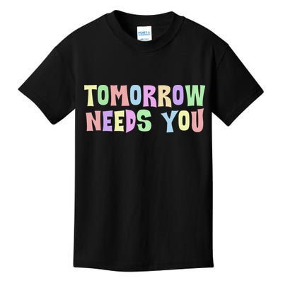 Tomorrow Need You Mental Health Awareness Kids T-Shirt