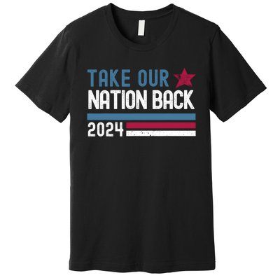 Take Our Nation Back Trump 2024 Election Pro Trump US Flag Premium T-Shirt